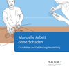 Manuelle Arbeit ohne Schaden - Grundsätze und Gefährdungsbeurteilung (4. überarbeitete und erweiterte Auflage; 2014)
